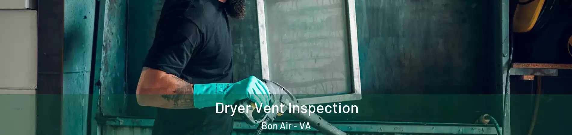 Dryer Vent Inspection Bon Air - VA