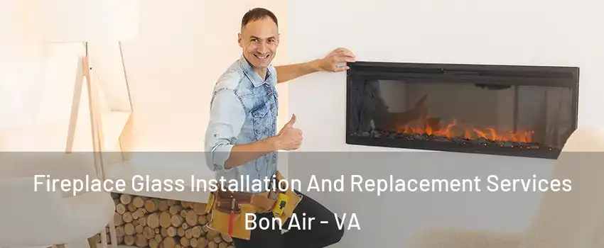  Fireplace Glass Installation And Replacement Services Bon Air - VA