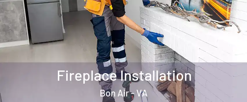  Fireplace Installation Bon Air - VA