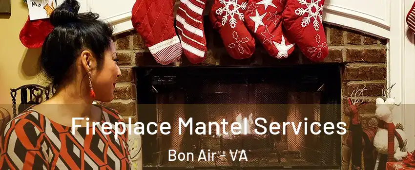  Fireplace Mantel Services Bon Air - VA