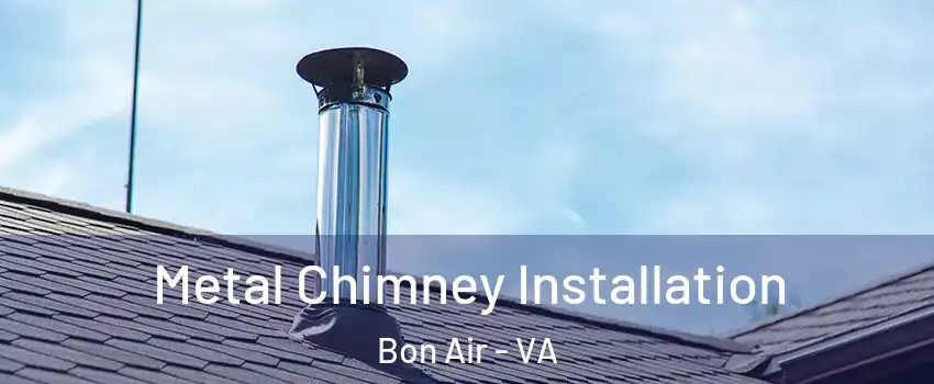  Metal Chimney Installation Bon Air - VA