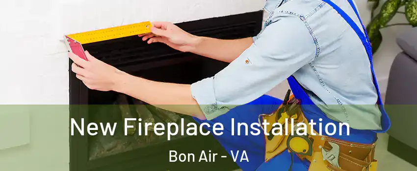  New Fireplace Installation Bon Air - VA