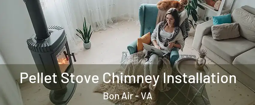  Pellet Stove Chimney Installation Bon Air - VA